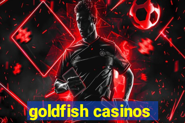 goldfish casinos